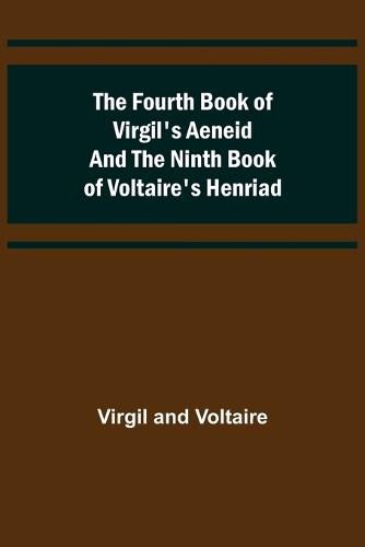 Cover image for The Fourth Book of Virgil's Aeneid and the Ninth Book of Voltaire's Henriad