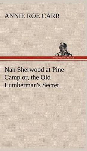 Cover image for Nan Sherwood at Pine Camp or, the Old Lumberman's Secret