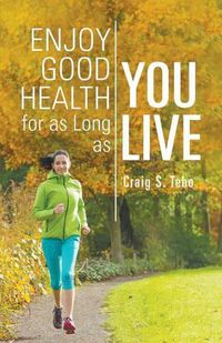 Cover image for Enjoy Good Health For As Long As You Live