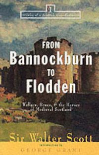 Cover image for From Bannockburn to Flodden: Wallace, Bruce, and the Heroes of Medieval Scotland