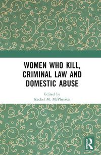 Cover image for Women Who Kill, Criminal Law and Domestic Abuse