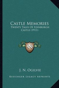 Cover image for Castle Memories: Twenty Tales of Edinburgh Castle (1911)