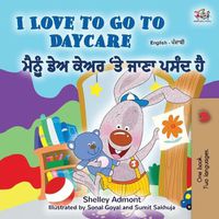 Cover image for I Love to Go to Daycare (English Punjabi Bilingual Children's Book - Gurmukhi)