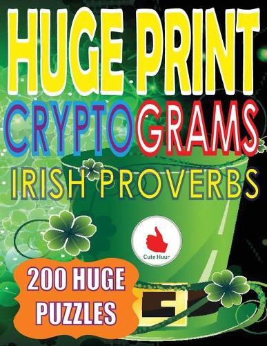 Cover image for Huge Print Cryptograms of Irish Proverbs: 200 Large Print Cryptogram Puzzles With A Huge 36 Point Font Size In A Big 8.5 x 11 Inch Book.