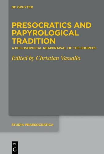 Cover image for Presocratics and Papyrological Tradition: A Philosophical Reappraisal of the Sources. Proceedings of the International Workshop held at the University of Trier (22-24 September 2016)