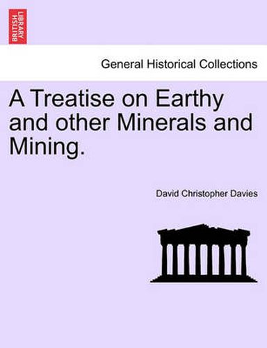 Cover image for A Treatise on Earthy and Other Minerals and Mining.