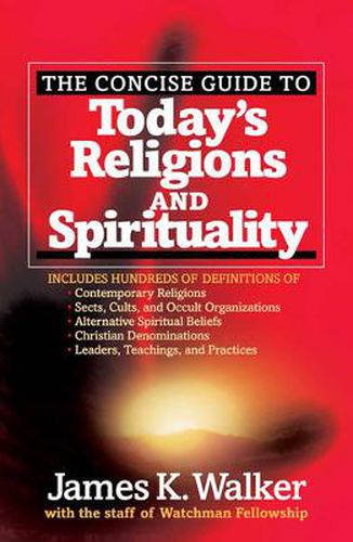 The Concise Guide to Today's Religions and Spirituality: Includes Hundreds of Definitions of*Sects, cults, and Occult Organizations *Alternative Spiritual Beliefs *Christian Denominations *Leaders, Teachings, and Practices