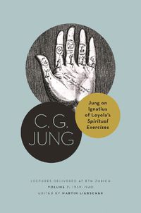 Cover image for Jung on Ignatius of Loyola's Spiritual Exercises: Lectures Delivered at ETH Zurich, Volume 7: 1939-1940