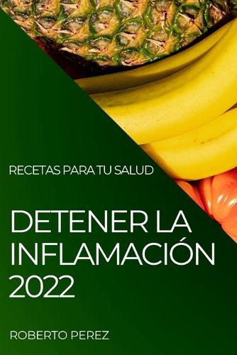 Cover image for Detener La Inflamacion 2022: Recetas Para Tu Salud