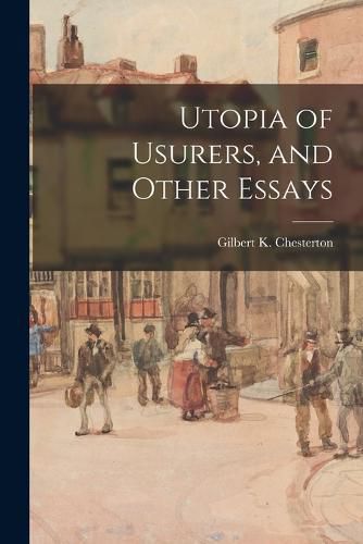 Utopia of Usurers, and Other Essays