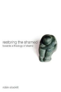 Cover image for Restoring the Shamed: Towards a Theology of Shame