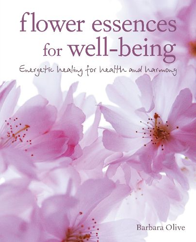 Flower Essences for Well-being: Energetic Healing for Health and Harmony