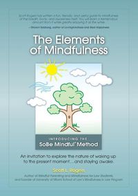 Cover image for The Elements of Mindfulness: An invitation to explore the nature of waking up to the present moment . . . and staying awake