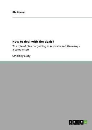 Cover image for How to deal with the deals?: The role of plea bargaining in Australia and Germany - a comparison