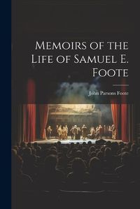 Cover image for Memoirs of the Life of Samuel E. Foote