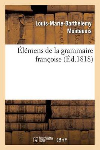 Elemens de la Grammaire Francoise (Troisieme Edition)