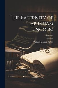 Cover image for The Paternity of Abraham Lincoln;; Volume 1