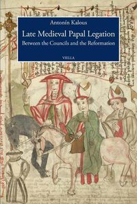 Cover image for Late Medieval Papal Legation: Between the Councils and the Reformation