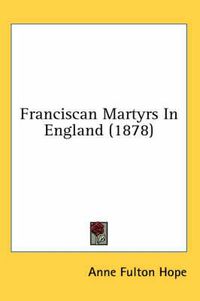 Cover image for Franciscan Martyrs in England (1878)