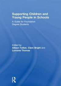 Cover image for Supporting Children and Young People in Schools: A Guide for Foundation Degree Students