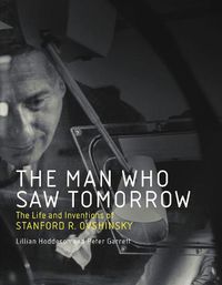 Cover image for The Man Who Saw Tomorrow: The Life and Inventions of Stanford R. Ovshinsky