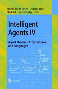 Cover image for Intelligent Agents IV: Agent Theories, Architectures, and Languages: 4th International Workshop, ATAL'97, Providence, Rhode Island, USA, July 24-26, 1997, Proceedings