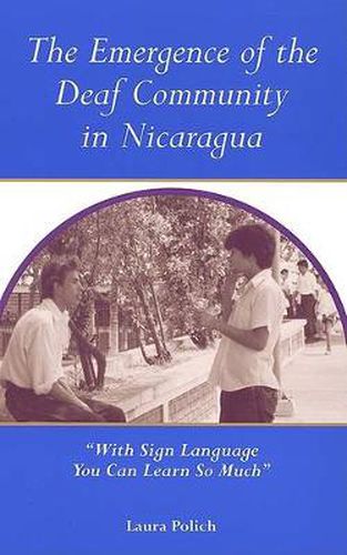 Cover image for The Emergence of the Deaf Community in Nicaragua: With Sign Language You Can Learn So Much