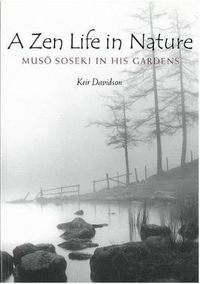 Cover image for A Zen Life in Nature: Muso Soseki in His Gardens