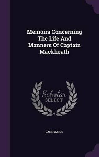 Cover image for Memoirs Concerning the Life and Manners of Captain Mackheath