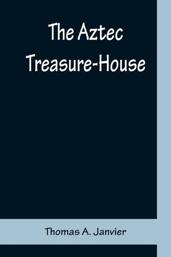 The Aztec Treasure-House