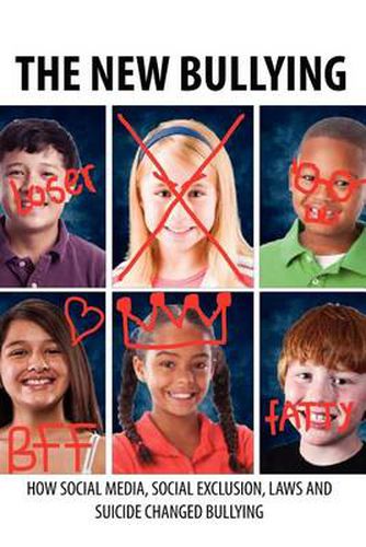 Cover image for The New Bullying-How social media, social exclusion, laws and suicide have changed our definition of bullying, and what to do about it