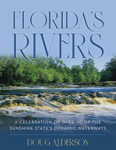 Cover image for Florida's Rivers: A Celebration of Over 40 of the Sunshine State's Dynamic Waterways