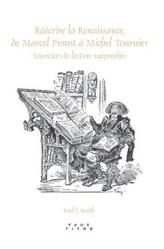 Cover image for Reecrire la Renaissance, de Marcel Proust a Michel Tournier: Exercices de Lecture Rapprochee