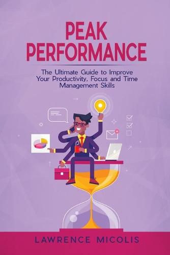 Cover image for Peak Performance: The Ultimate Guide to Improve Your Productivity, Focus and Time Management Skills