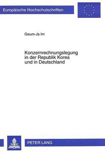 Cover image for Konzernrechnungslegung in Der Republik Korea Und in Deutschland: Darstellung, Vergleich Und Analyse