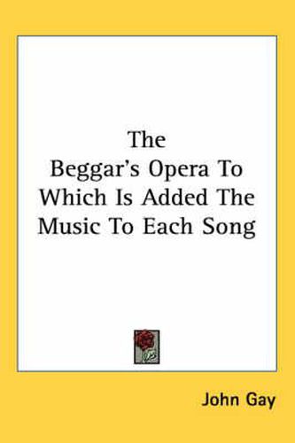 Cover image for The Beggar's Opera to Which Is Added the Music to Each Song