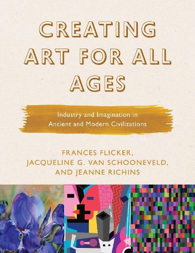 Cover image for Creating Art for All Ages: Industry and Imagination in Ancient and Modern Civilizations