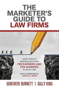 Cover image for The Marketer's Guide to Law Firms: How to build bridges between fee earners and fee burners in your firm