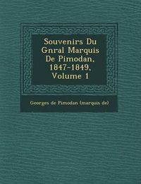 Cover image for Souvenirs Du G N Ral Marquis de Pimodan, 1847-1849, Volume 1