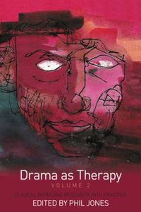 Cover image for Drama as Therapy Volume 2: Clinical Work and Research into Practice