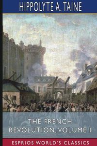 Cover image for The French Revolution, Volume I (Esprios Classics)