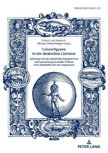 Cover image for Lehrerfiguren in der deutschen Literatur; Literaturwissenschaftliche Perspektiven auf Szenarien personaler Didaxe vom Mittelalter bis zur Gegenwart