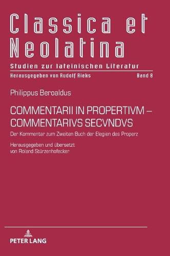 Cover image for Commentarii in Propertivm-Commentarivs Secvndvs: Der Kommentar Zum Zweiten Buch Der Elegien Des Properz. Herausgegeben Und Uebersetzt Von Roland Stuerzenhofecker