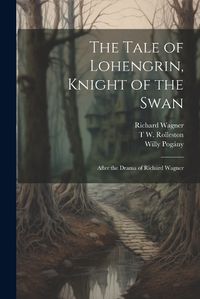 Cover image for The Tale of Lohengrin, Knight of the Swan