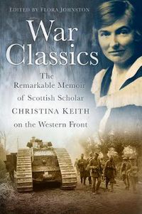 Cover image for War Classics: The Remarkable Memoir of Scottish Scholar Christina Keith on the Western Front