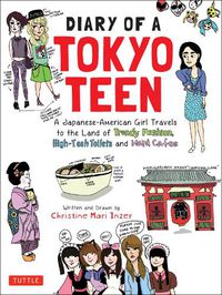 Cover image for Diary of a Tokyo Teen: A Japanese-American Girl Travels to the Land of Trendy Fashion, High-Tech Toilets and Maid Cafes
