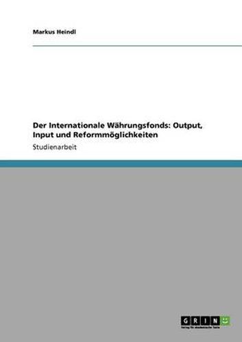 Cover image for Der Internationale Wahrungsfonds: Output, Input und Reformmoeglichkeiten