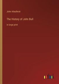 Cover image for The History of John Bull