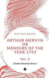 Cover image for Arthur Mervyn Or Memoirs of the Year 1793 (Vol 2)