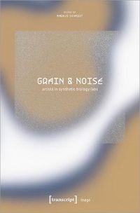 Cover image for Grain & Noise - Artists in Synthetic Biology Labs
